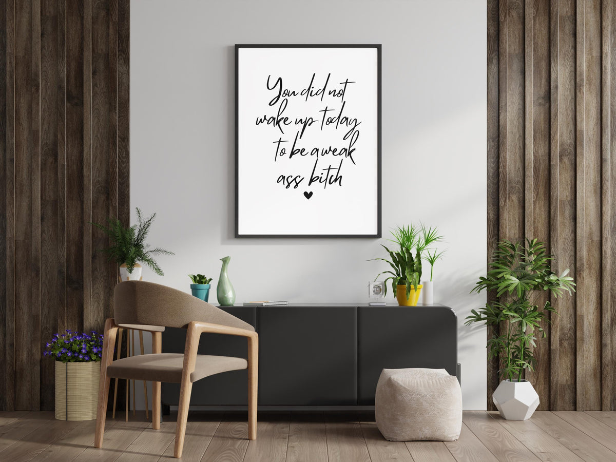 You Did Not wake up today to be a week b*tch, Modern Inspirational Quote Wall Art, Motivational Poster, Aesthetic Minimalist 