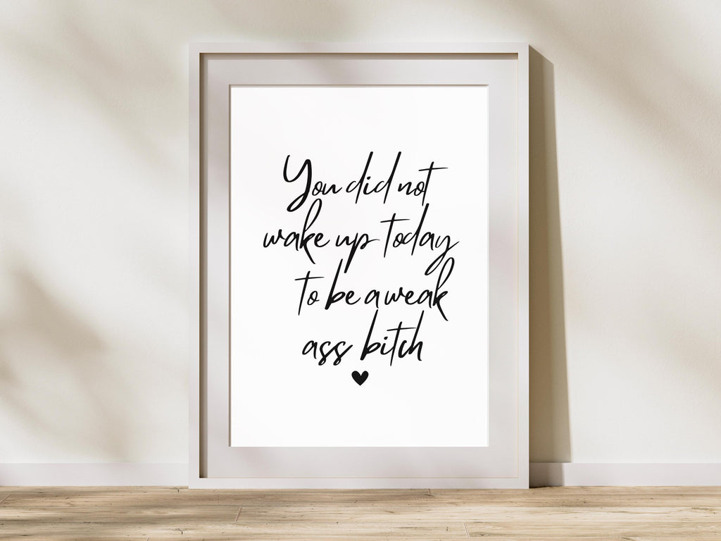 You Did Not wake up today to be a week b*tch, Modern Inspirational Quote Wall Art, Motivational Poster, Aesthetic Minimalist 