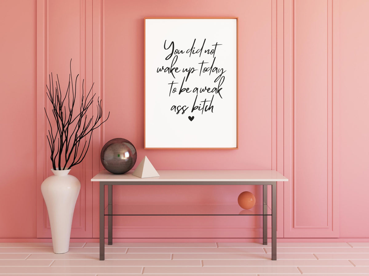 You Did Not wake up today to be a week b*tch, Modern Inspirational Quote Wall Art, Motivational Poster, Aesthetic Minimalist 